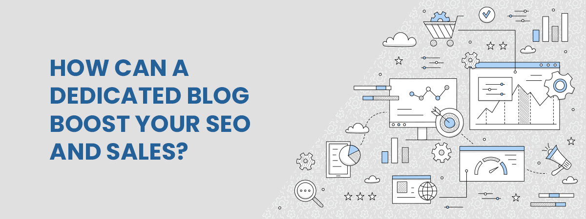 How Can a Dedicated Blog Boost Your SEO and Sales?